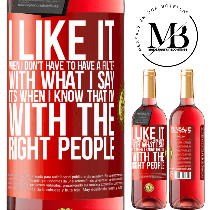 29,95 € Free Shipping | Rosé Wine ROSÉ Edition I like it when I don't have to have a filter with what I say. It’s when I know that I’m with the right people Red Label. Customizable label Young wine Harvest 2022 Tempranillo