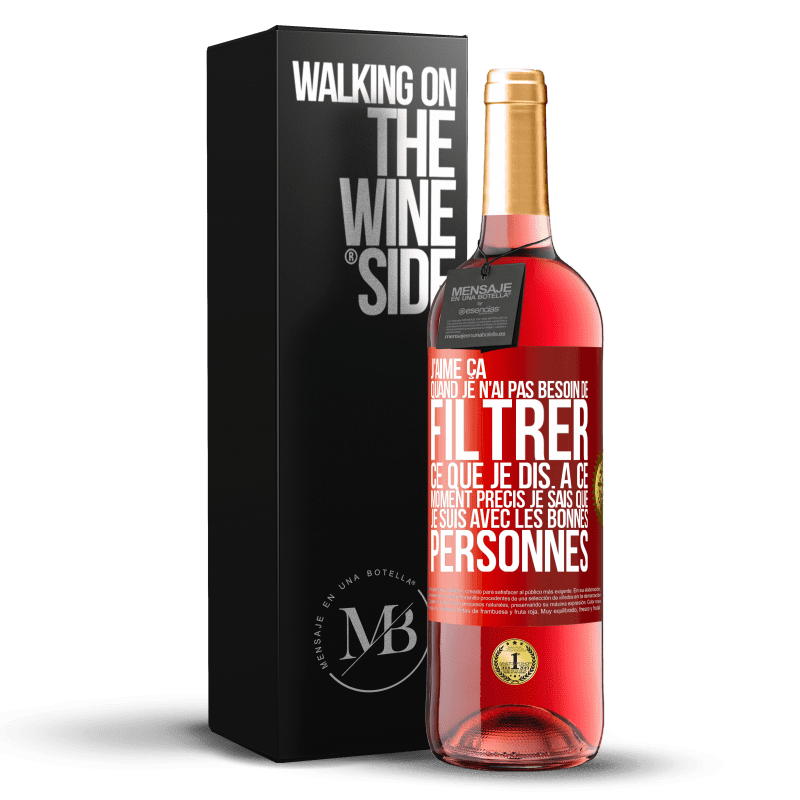 29,95 € Envoi gratuit | Vin rosé Édition ROSÉ J'aime ça quand je n'ai pas besoin de filtrer ce que je dis. À ce moment précis je sais que je suis avec les bonnes personnes Étiquette Rouge. Étiquette personnalisable Vin jeune Récolte 2023 Tempranillo