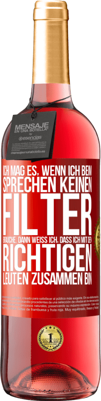 29,95 € | Roséwein ROSÉ Ausgabe Ich mag es, wenn ich beim Sprechen keinen Filter brauche. Dann weiß ich, dass ich mit den richtigen Leuten zusammen bin Rote Markierung. Anpassbares Etikett Junger Wein Ernte 2024 Tempranillo