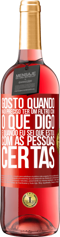 «Gosto quando não preciso ter um filtro com o que digo. É quando eu sei que estou com as pessoas certas» Edição ROSÉ