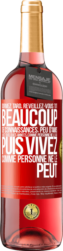 29,95 € Envoi gratuit | Vin rosé Édition ROSÉ Dormez tard, réveillez-vous tôt. Beaucoup de connaissances, peu d'amis. Vivez quelques années comme personne ne le fait, puis vi Étiquette Rouge. Étiquette personnalisable Vin jeune Récolte 2025 Tempranillo