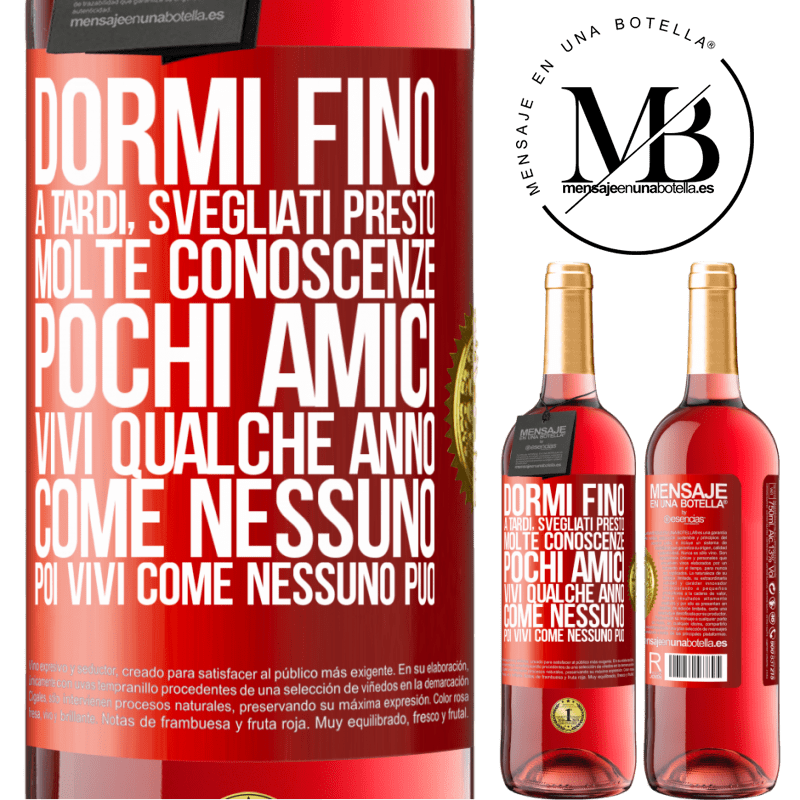 29,95 € Spedizione Gratuita | Vino rosato Edizione ROSÉ Dormi fino a tardi, svegliati presto. Molte conoscenze, pochi amici. Vivi qualche anno come nessuno, poi vivi come nessuno Etichetta Rossa. Etichetta personalizzabile Vino giovane Raccogliere 2024 Tempranillo