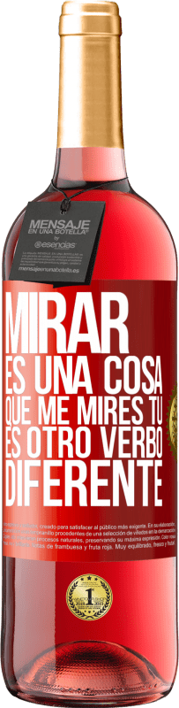 29,95 € | Vino Rosado Edición ROSÉ Mirar es una cosa. Que me mires tú es otro verbo diferente Etiqueta Roja. Etiqueta personalizable Vino joven Cosecha 2025 Tempranillo