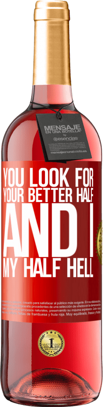 29,95 € | Rosé Wine ROSÉ Edition You look for your better half, and I, my half hell Red Label. Customizable label Young wine Harvest 2024 Tempranillo