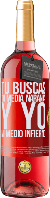 29,95 € | Vino Rosado Edición ROSÉ Tú buscas tu media naranja, y yo, mi medio infierno Etiqueta Roja. Etiqueta personalizable Vino joven Cosecha 2024 Tempranillo