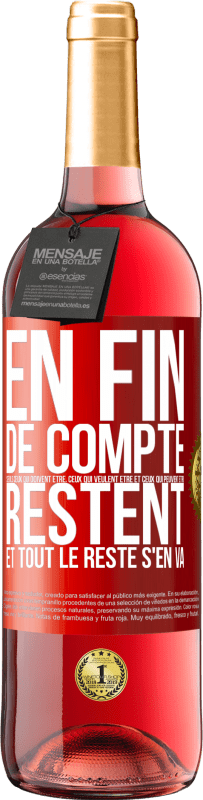 «En fin de compte seuls ceux qui doivent être, ceux qui veulent être et ceux qui peuvent être, restent. Et tout le reste s'en va» Édition ROSÉ