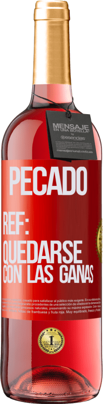 29,95 € | Vino Rosado Edición ROSÉ Pecado. Ref: quedarse con las ganas Etiqueta Roja. Etiqueta personalizable Vino joven Cosecha 2023 Tempranillo