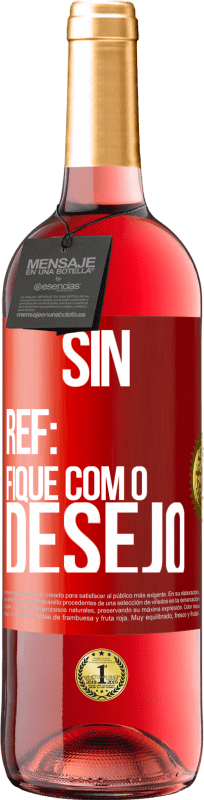 29,95 € | Vinho rosé Edição ROSÉ Sin Ref: fique com o desejo Etiqueta Vermelha. Etiqueta personalizável Vinho jovem Colheita 2023 Tempranillo