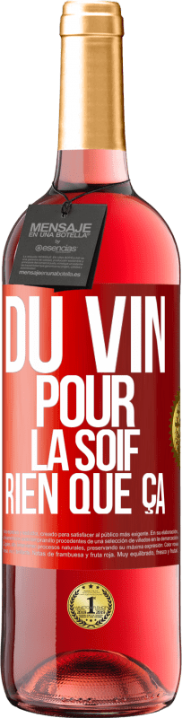 29,95 € | Vin rosé Édition ROSÉ Du vin pour la soif. Rien que ça Étiquette Rouge. Étiquette personnalisable Vin jeune Récolte 2023 Tempranillo