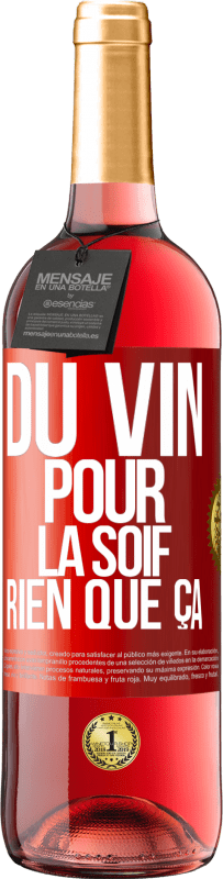 29,95 € | Vin rosé Édition ROSÉ Du vin pour la soif. Rien que ça Étiquette Rouge. Étiquette personnalisable Vin jeune Récolte 2024 Tempranillo