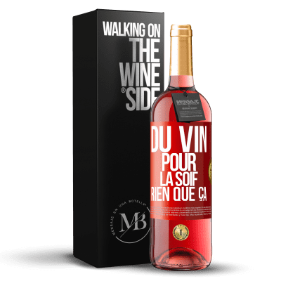 «Du vin pour la soif. Rien que ça» Édition ROSÉ