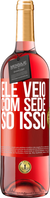 29,95 € | Vinho rosé Edição ROSÉ Ele veio com sede. Só isso Etiqueta Vermelha. Etiqueta personalizável Vinho jovem Colheita 2023 Tempranillo
