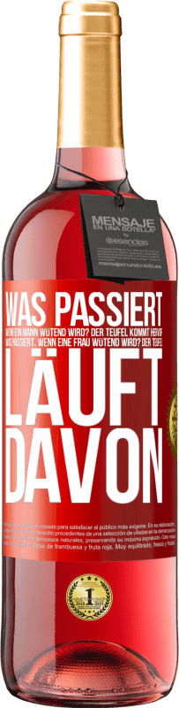 29,95 € | Roséwein ROSÉ Ausgabe Was passiert, wenn ein Mann wütend wird? Der Teufel kommt hervor. Was passiert, wenn eine Frau wütend wird? Der Teufel läuft dav Rote Markierung. Anpassbares Etikett Junger Wein Ernte 2024 Tempranillo