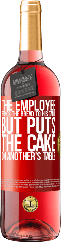 29,95 € | 桃红葡萄酒 ROSÉ版 员工把面包拿到他的桌子上，但是把蛋糕放在别人的桌子上 红色标签. 可自定义的标签 青年酒 收成 2023 Tempranillo