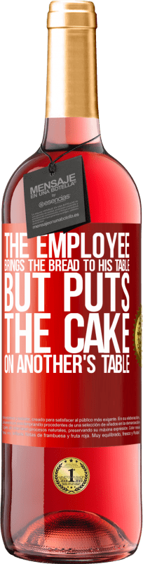 29,95 € | Rosé Wine ROSÉ Edition The employee brings the bread to his table, but puts the cake on another's table Red Label. Customizable label Young wine Harvest 2024 Tempranillo