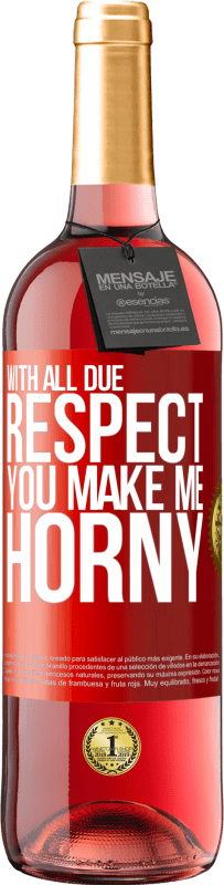 29,95 € | Rosé Wine ROSÉ Edition With all due respect, you make me horny Red Label. Customizable label Young wine Harvest 2023 Tempranillo