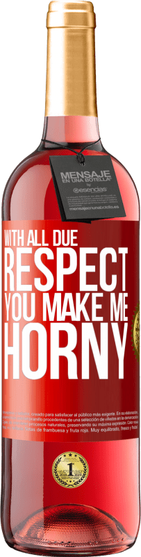 29,95 € Free Shipping | Rosé Wine ROSÉ Edition With all due respect, you make me horny Red Label. Customizable label Young wine Harvest 2025 Tempranillo