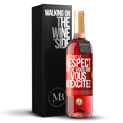 «Avec tout le respect que je vous dois, vous m'excitez» Édition ROSÉ