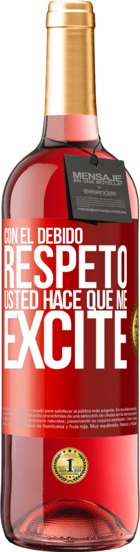 29,95 € | Vino Rosado Edición ROSÉ Con el debido respeto, usted hace que me excite Etiqueta Roja. Etiqueta personalizable Vino joven Cosecha 2025 Tempranillo