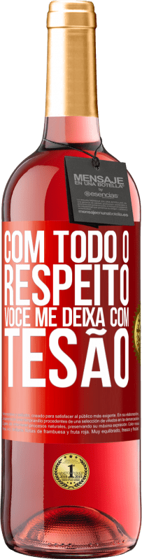 29,95 € | Vinho rosé Edição ROSÉ Com todo o respeito, você me deixa com tesão Etiqueta Vermelha. Etiqueta personalizável Vinho jovem Colheita 2024 Tempranillo