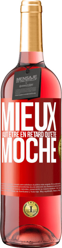 29,95 € | Vin rosé Édition ROSÉ Mieux vaut être en retard qu'être moche Étiquette Rouge. Étiquette personnalisable Vin jeune Récolte 2024 Tempranillo