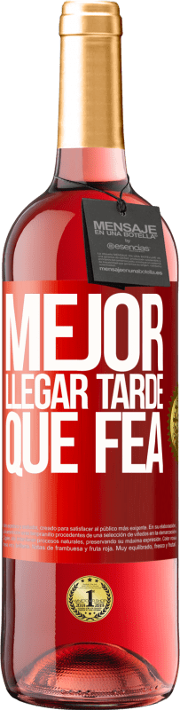 29,95 € Envío gratis | Vino Rosado Edición ROSÉ Mejor llegar tarde que fea Etiqueta Roja. Etiqueta personalizable Vino joven Cosecha 2025 Tempranillo