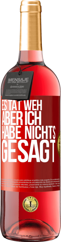 29,95 € Kostenloser Versand | Roséwein ROSÉ Ausgabe Es tat weh aber ich habe nichts gesagt Rote Markierung. Anpassbares Etikett Junger Wein Ernte 2025 Tempranillo