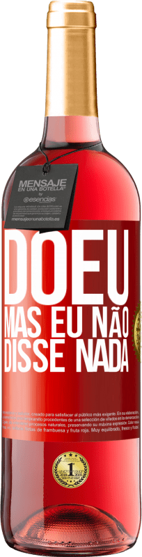 «Doeu, mas eu não disse nada» Edição ROSÉ