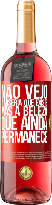 «Não vejo a miséria que existe, mas a beleza que ainda permanece» Edição ROSÉ