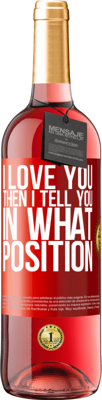29,95 € | Rosé Wine ROSÉ Edition I love you Then I tell you in what position Red Label. Customizable label Young wine Harvest 2023 Tempranillo