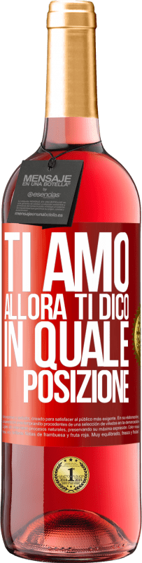 29,95 € | Vino rosato Edizione ROSÉ Ti amo Allora ti dico in quale posizione Etichetta Rossa. Etichetta personalizzabile Vino giovane Raccogliere 2024 Tempranillo