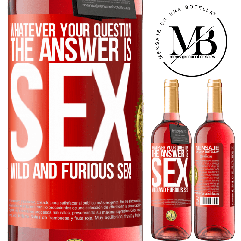 29,95 € Free Shipping | Rosé Wine ROSÉ Edition Whatever your question, the answer is sex. Wild and furious sex! Red Label. Customizable label Young wine Harvest 2021 Tempranillo