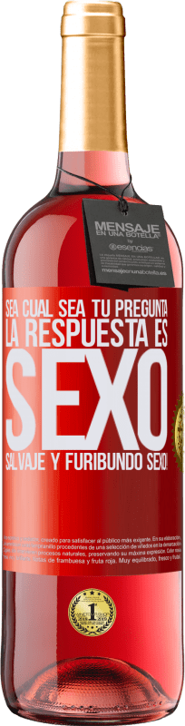 29,95 € | Vino Rosado Edición ROSÉ Sea cual sea tu pregunta, la respuesta es Sexo. Salvaje y furibundo sexo! Etiqueta Roja. Etiqueta personalizable Vino joven Cosecha 2023 Tempranillo