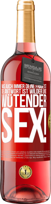 29,95 € | Roséwein ROSÉ Ausgabe Was auch immer deine Frage ist, die Antwort ist wilder und wütender Sex! Rote Markierung. Anpassbares Etikett Junger Wein Ernte 2024 Tempranillo