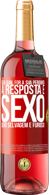 29,95 € | Vinho rosé Edição ROSÉ Seja qual for a sua pergunta, a resposta é sexo. Sexo selvagem e furioso! Etiqueta Vermelha. Etiqueta personalizável Vinho jovem Colheita 2024 Tempranillo