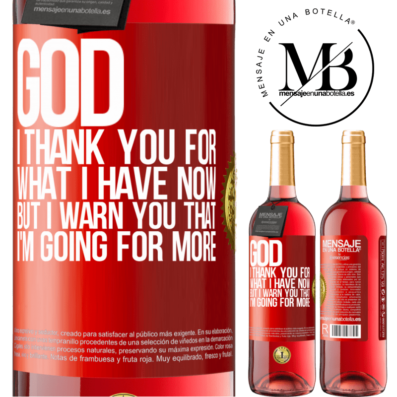 29,95 € Free Shipping | Rosé Wine ROSÉ Edition God, I thank you for what I have now, but I warn you that I'm going for more Red Label. Customizable label Young wine Harvest 2022 Tempranillo