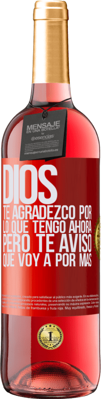 29,95 € Envío gratis | Vino Rosado Edición ROSÉ Dios, te agradezco por lo que tengo ahora, pero te aviso que voy a por más Etiqueta Roja. Etiqueta personalizable Vino joven Cosecha 2025 Tempranillo