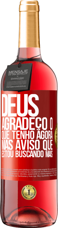 29,95 € | Vinho rosé Edição ROSÉ Deus, agradeço o que tenho agora, mas aviso que estou buscando mais Etiqueta Vermelha. Etiqueta personalizável Vinho jovem Colheita 2024 Tempranillo