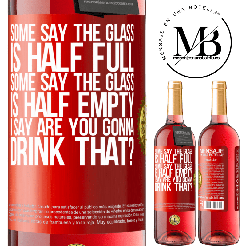29,95 € Free Shipping | Rosé Wine ROSÉ Edition Some say the glass is half full, some say the glass is half empty. I say are you gonna drink that? Red Label. Customizable label Young wine Harvest 2022 Tempranillo