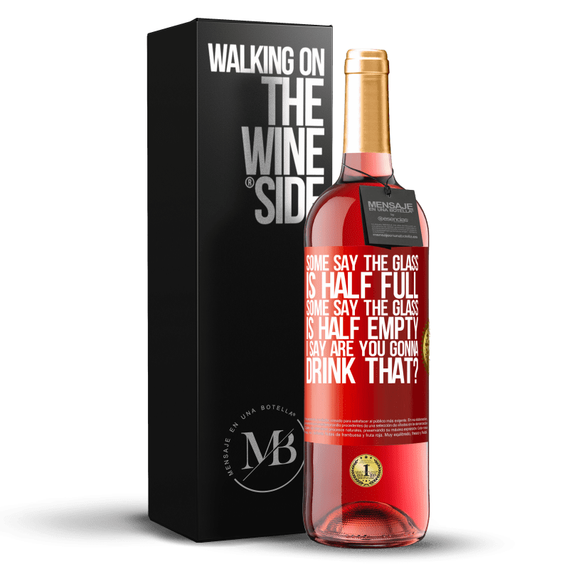 29,95 € Free Shipping | Rosé Wine ROSÉ Edition Some say the glass is half full, some say the glass is half empty. I say are you gonna drink that? Red Label. Customizable label Young wine Harvest 2023 Tempranillo