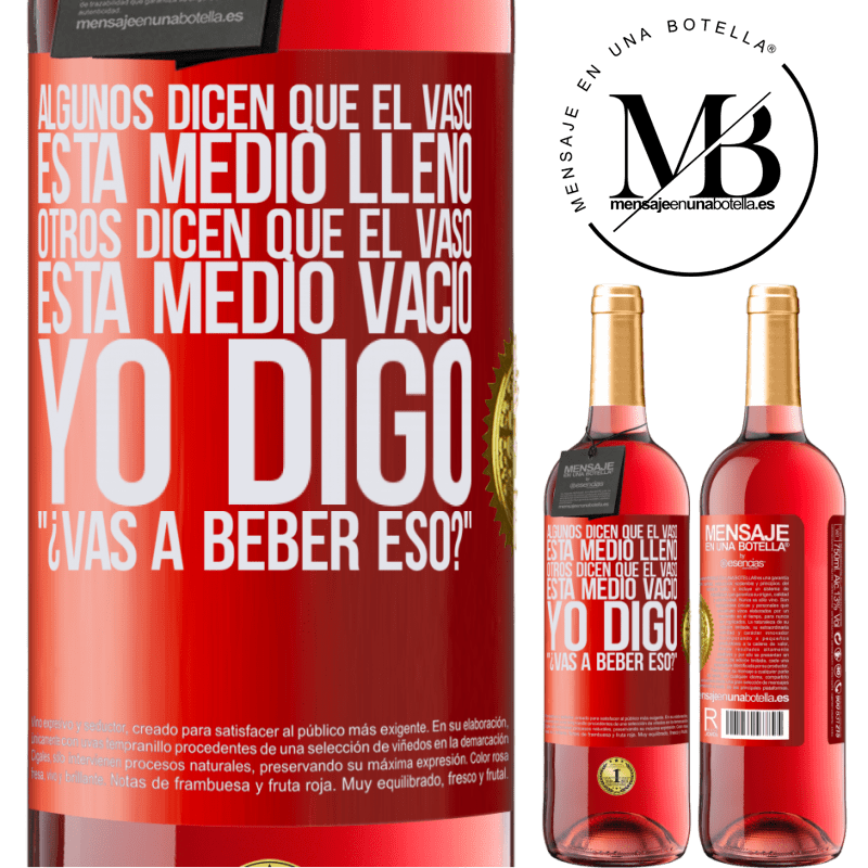 29,95 € Envío gratis | Vino Rosado Edición ROSÉ Algunos dicen que el vaso está medio lleno, otros dicen que el vaso está medio vacío. Yo digo ¿vas a beber eso? Etiqueta Roja. Etiqueta personalizable Vino joven Cosecha 2024 Tempranillo