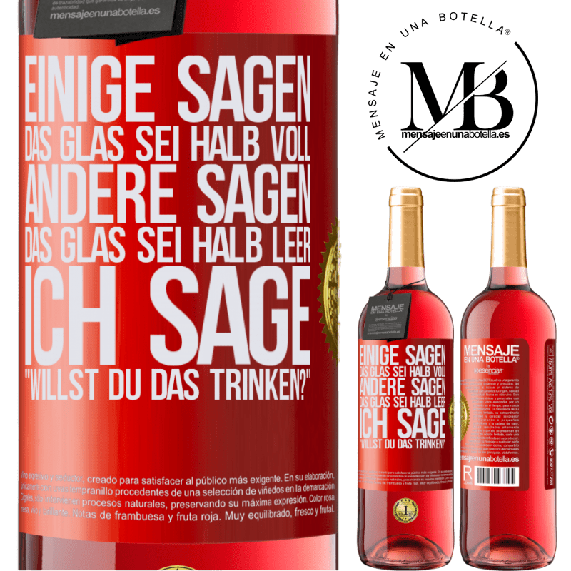 29,95 € Kostenloser Versand | Roséwein ROSÉ Ausgabe Einige sagen, das Glas sei halb voll, andere sagen, das Glas sei halb leer. Ich sage: Willst du das trinken? Rote Markierung. Anpassbares Etikett Junger Wein Ernte 2024 Tempranillo