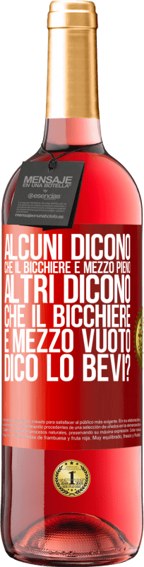 29,95 € | Vino rosato Edizione ROSÉ Alcuni dicono che il bicchiere è mezzo pieno, altri dicono che il bicchiere è mezzo vuoto. Dico lo bevi? Etichetta Rossa. Etichetta personalizzabile Vino giovane Raccogliere 2025 Tempranillo