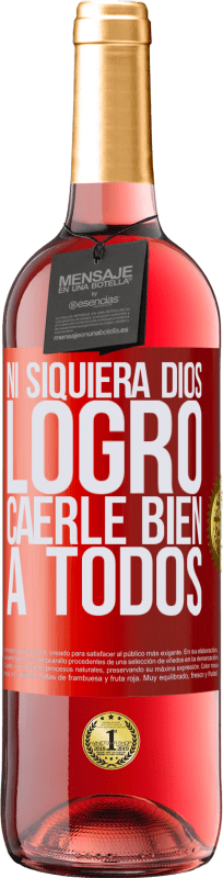«Ni siquiera Dios logró caerle bien a todos» Edición ROSÉ