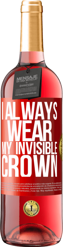 29,95 € | Rosé Wine ROSÉ Edition I always wear my invisible crown Red Label. Customizable label Young wine Harvest 2023 Tempranillo