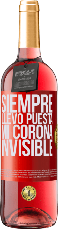 29,95 € | Vino Rosado Edición ROSÉ Siempre llevo puesta mi corona invisible Etiqueta Roja. Etiqueta personalizable Vino joven Cosecha 2025 Tempranillo