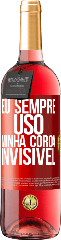 29,95 € | Vinho rosé Edição ROSÉ Eu sempre uso minha coroa invisível Etiqueta Vermelha. Etiqueta personalizável Vinho jovem Colheita 2024 Tempranillo