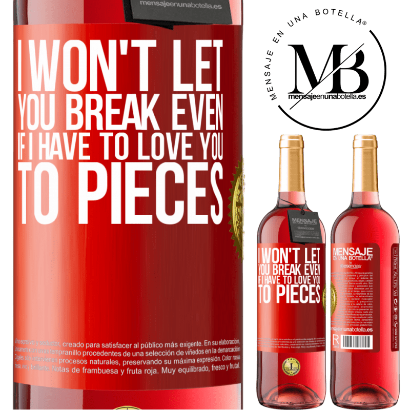29,95 € Free Shipping | Rosé Wine ROSÉ Edition I won't let you break even if I have to love you to pieces Red Label. Customizable label Young wine Harvest 2022 Tempranillo