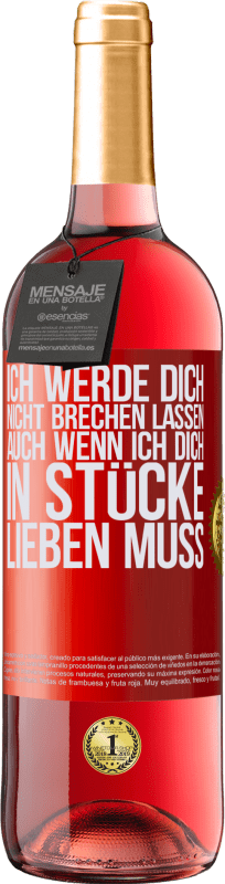 29,95 € | Roséwein ROSÉ Ausgabe Ich werde dich nicht brechen lassen, auch wenn ich dich in Stücke lieben muss Rote Markierung. Anpassbares Etikett Junger Wein Ernte 2024 Tempranillo