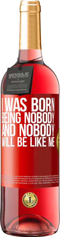 29,95 € Free Shipping | Rosé Wine ROSÉ Edition I was born being nobody. And nobody will be like me Red Label. Customizable label Young wine Harvest 2021 Tempranillo
